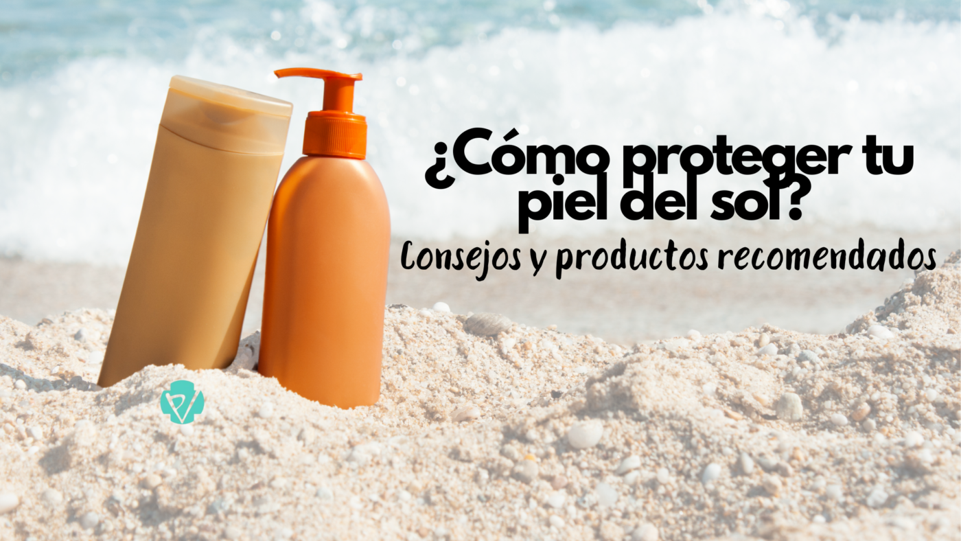 ¿Cómo proteger tu piel del sol?